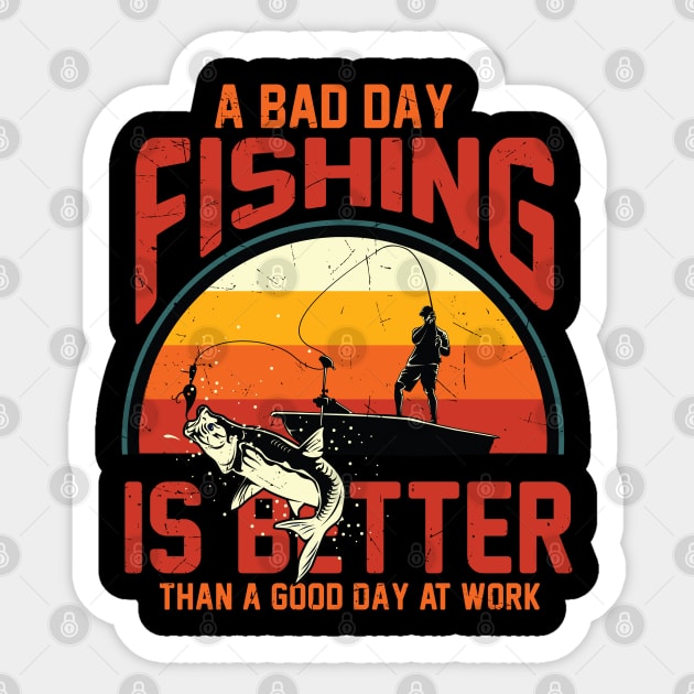 A Bad Day Fishing Is Better Than A Good Day At Work Fisher Sticker by reginaturner